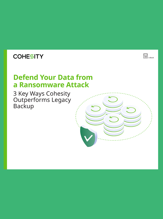 Defend Your Data from a Ransomware Attack: 3 Key Ways Cohesity Outperforms Legacy Backup